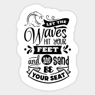 Let the waves hit your feet and the sand be your seat Sticker